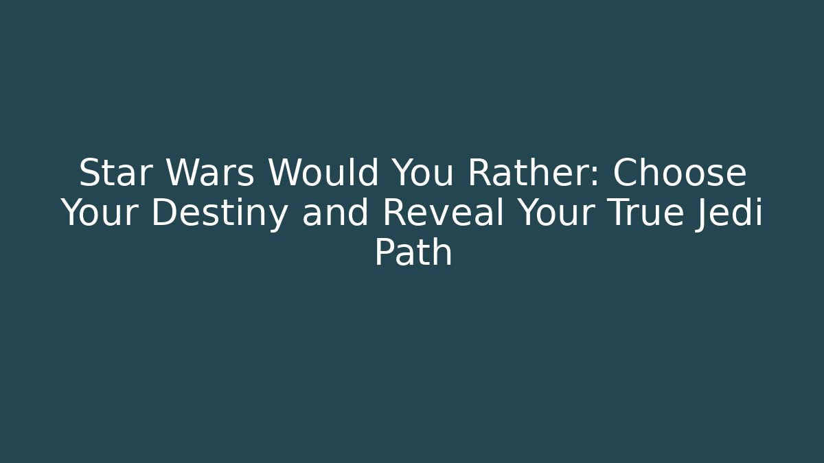 Star Wars Would You Rather: Choose Your Destiny and Reveal Your True Jedi Path