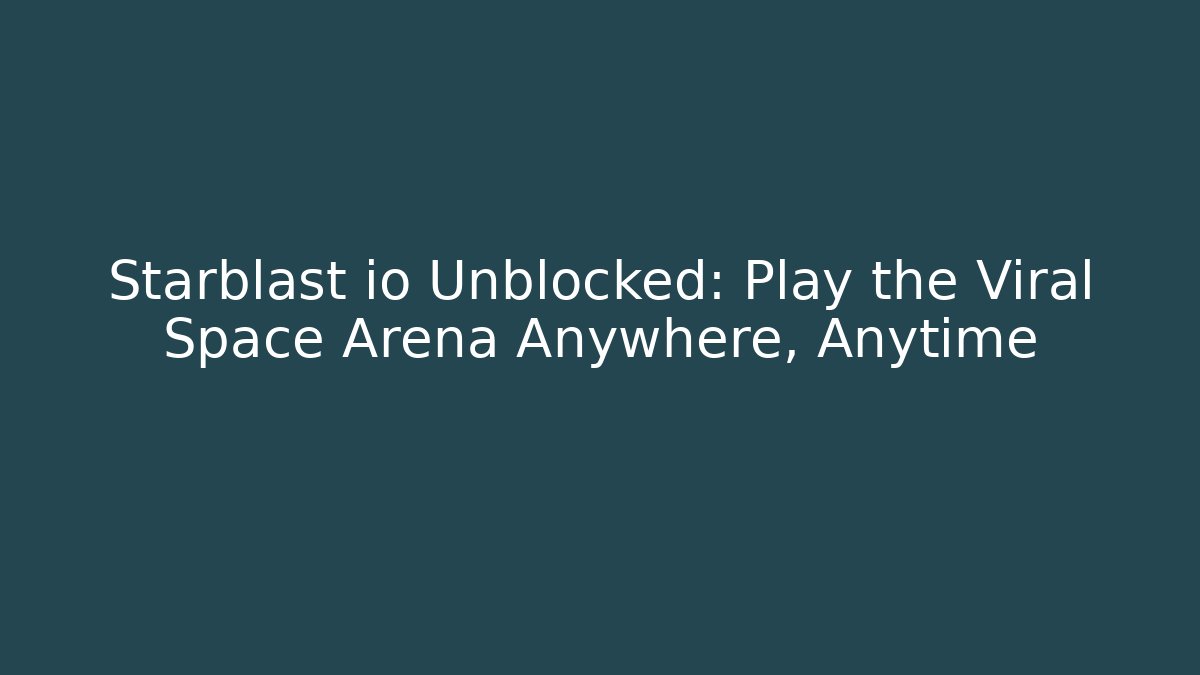 Starblast io Unblocked: Play the Viral Space Arena Anywhere, Anytime