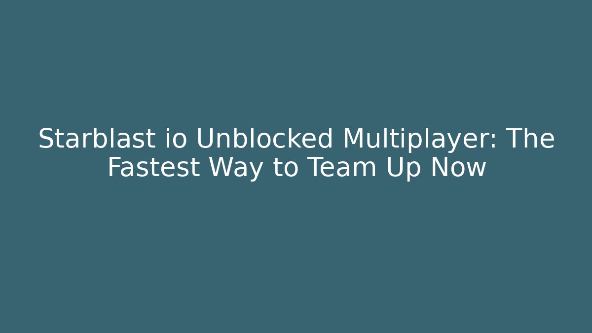 Starblast io Unblocked Multiplayer: The Fastest Way to Team Up Now