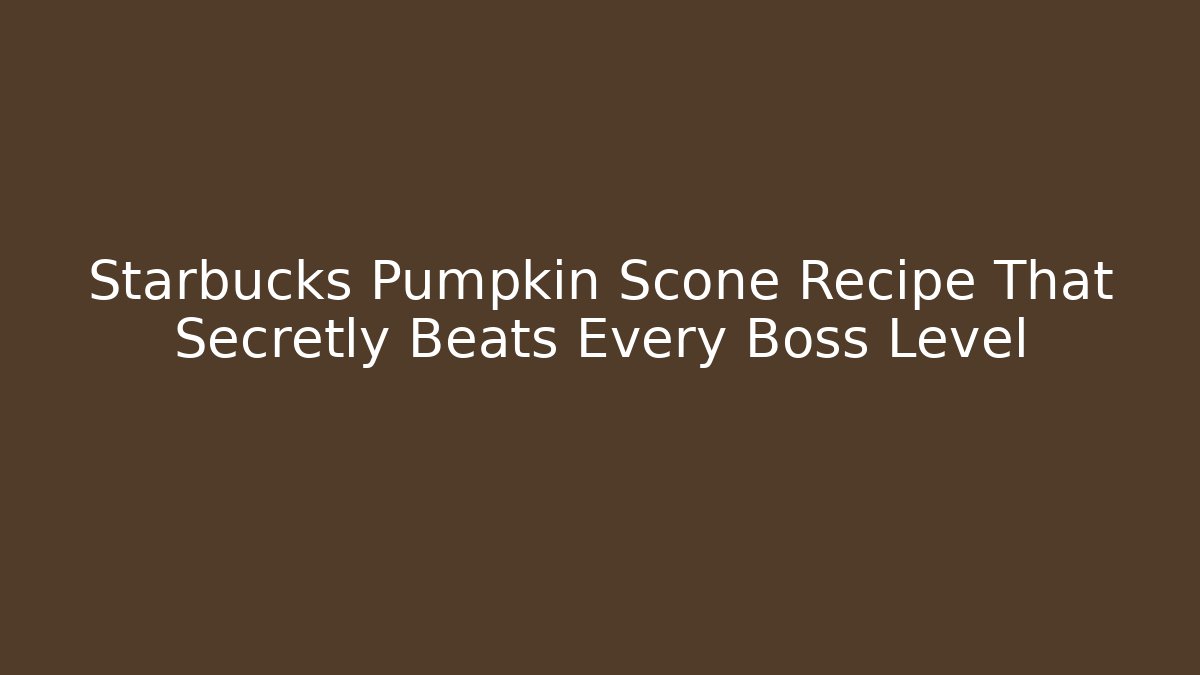 Starbucks Pumpkin Scone Recipe That Secretly Beats Every Boss Level