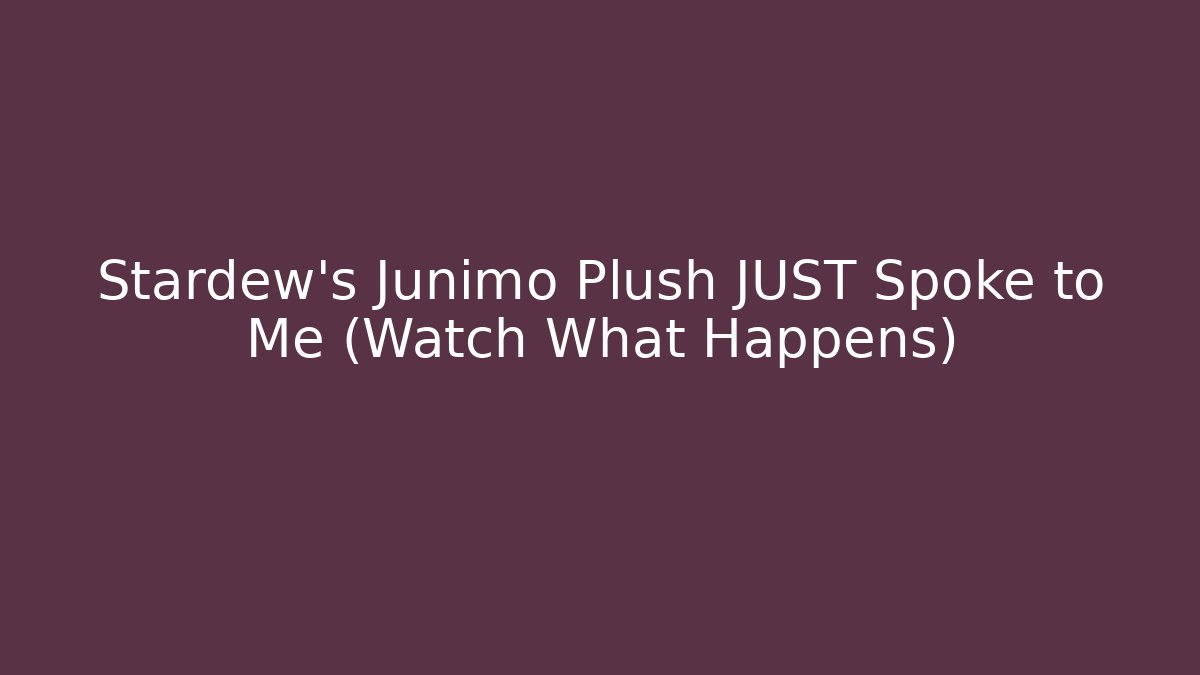 Stardew's Junimo Plush JUST Spoke to Me (Watch What Happens)