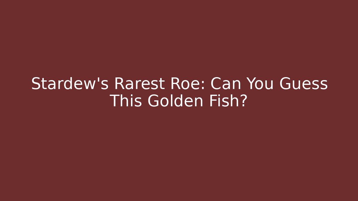 Stardew's Rarest Roe: Can You Guess This Golden Fish?