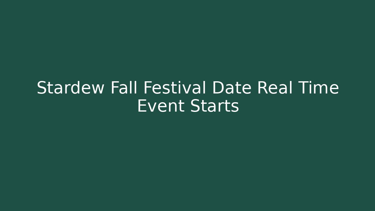 Stardew Fall Festival Date Real Time Event Starts
