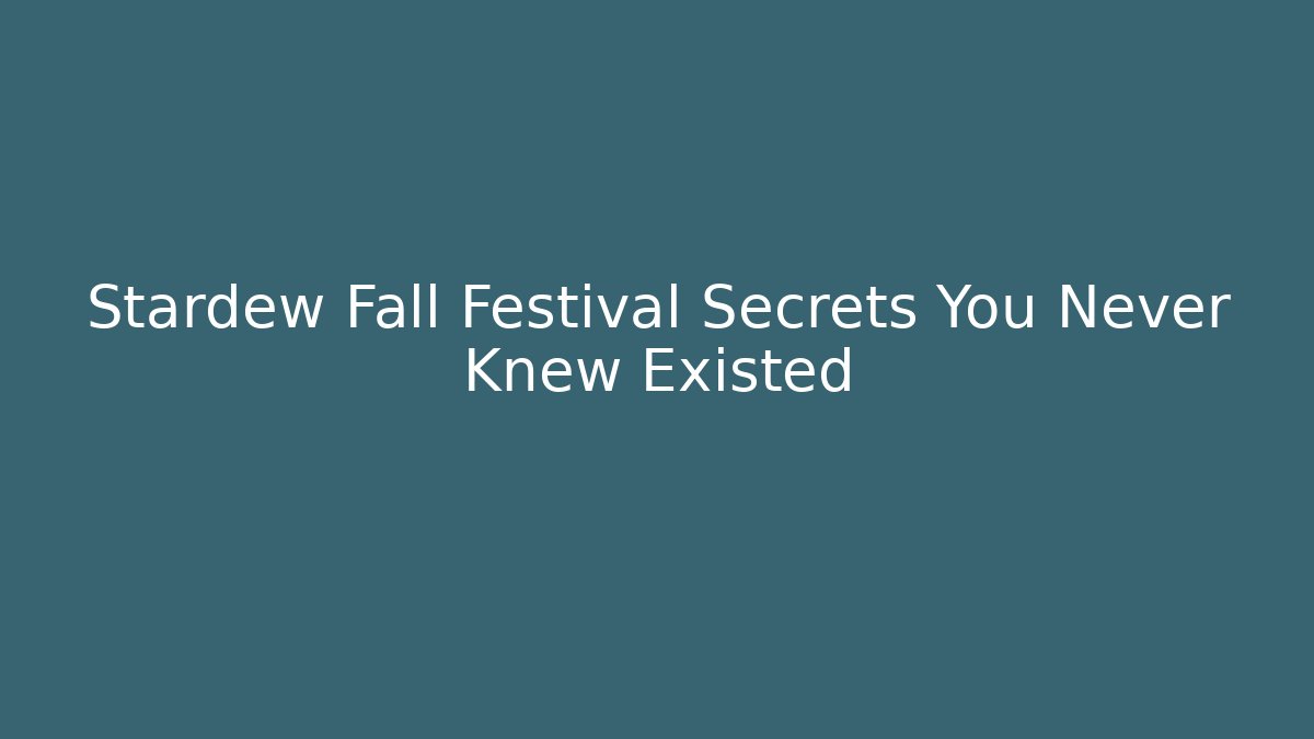 Stardew Fall Festival Secrets You Never Knew Existed