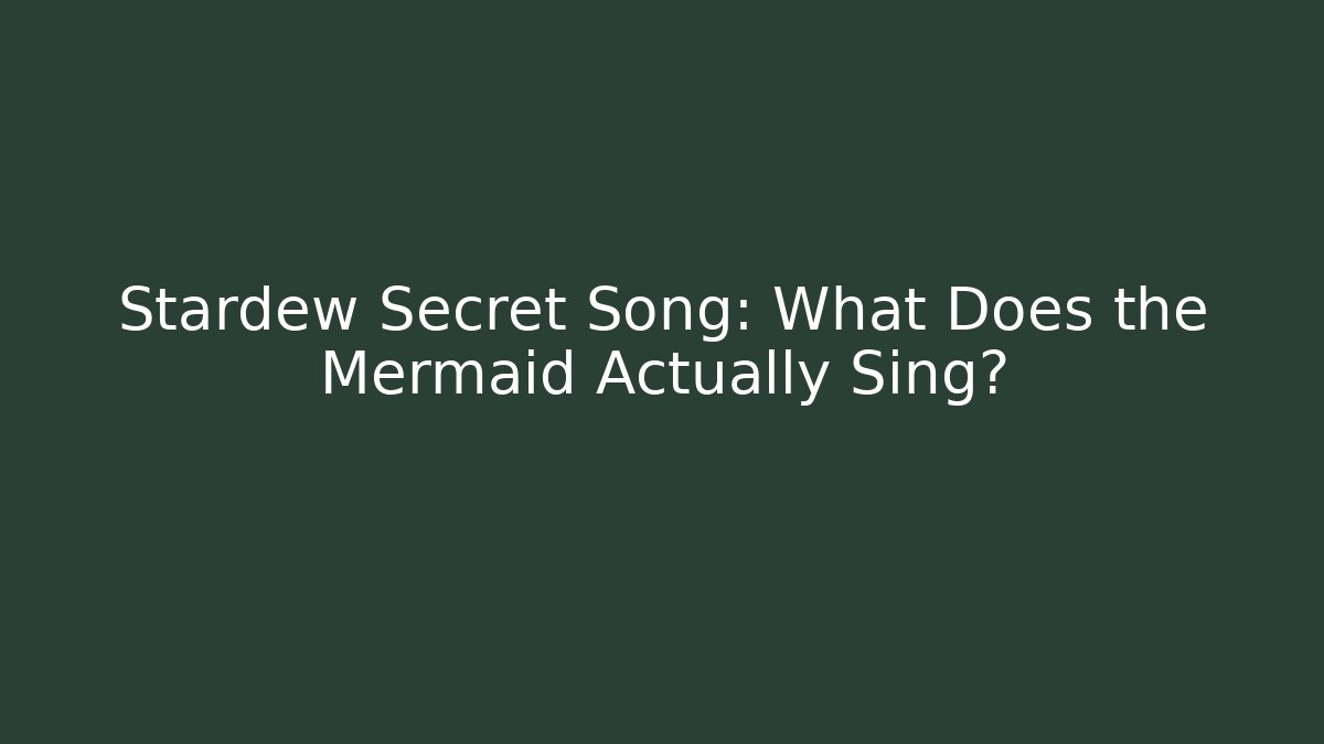 Stardew Secret Song: What Does the Mermaid Actually Sing?
