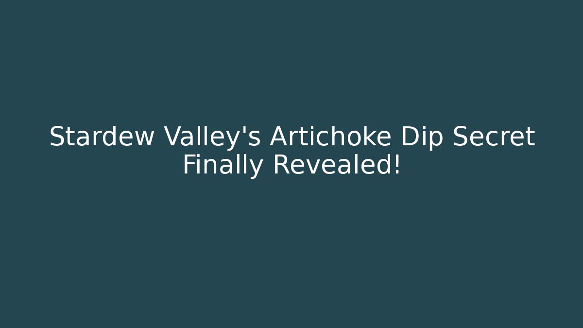 Stardew Valley's Artichoke Dip Secret Finally Revealed!