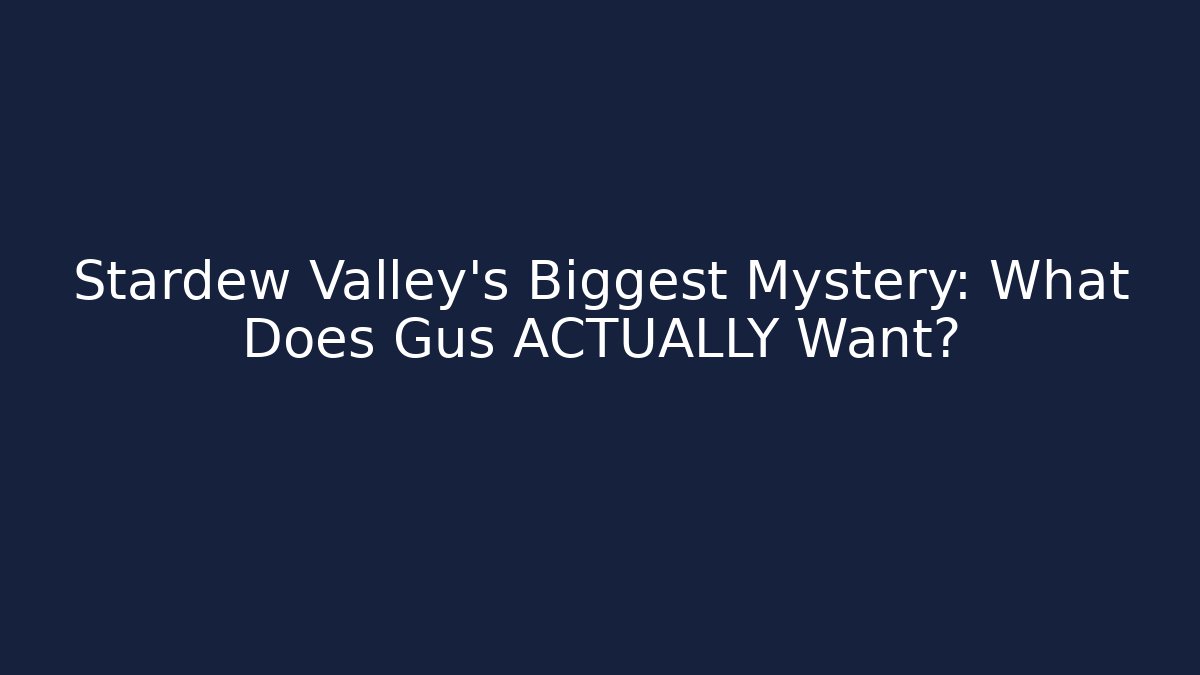 Stardew Valley's Biggest Mystery: What Does Gus ACTUALLY Want?