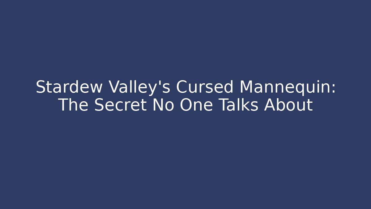 Stardew Valley's Cursed Mannequin: The Secret No One Talks About