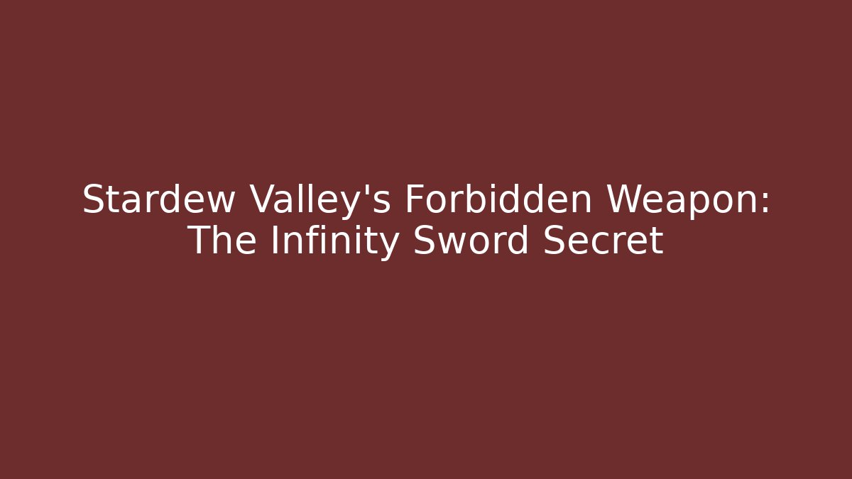 Stardew Valley's Forbidden Weapon: The Infinity Sword Secret - Create More Assets