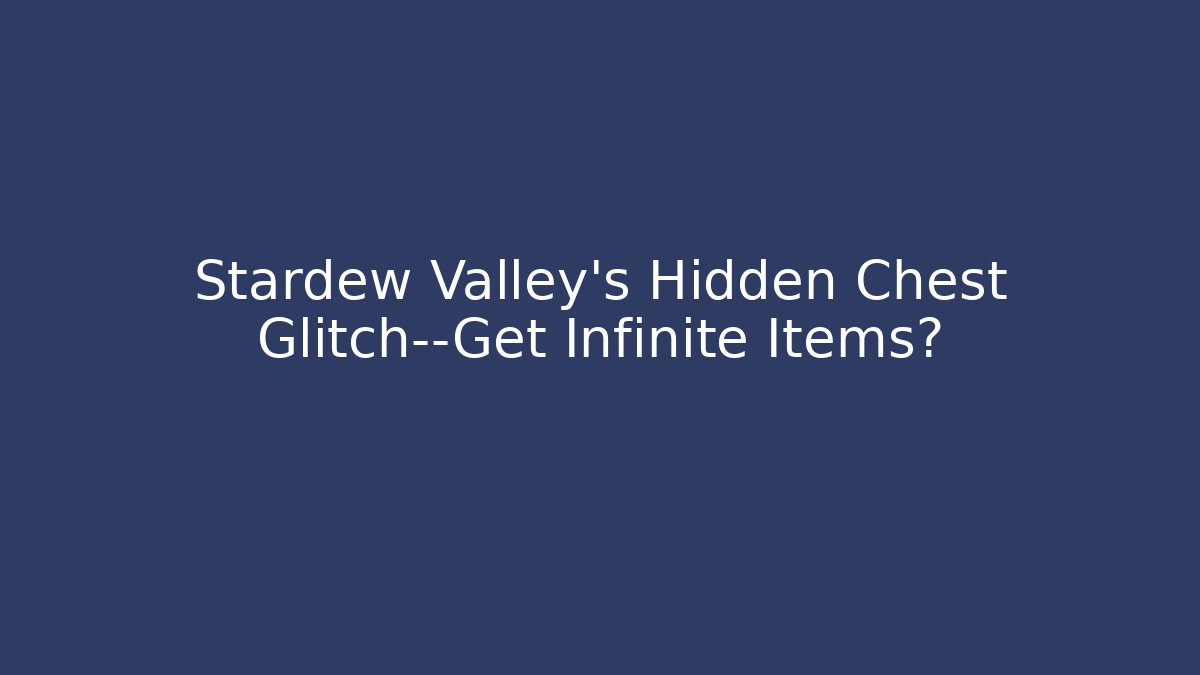 Stardew Valley's Hidden Chest Glitch—Get Infinite Items?