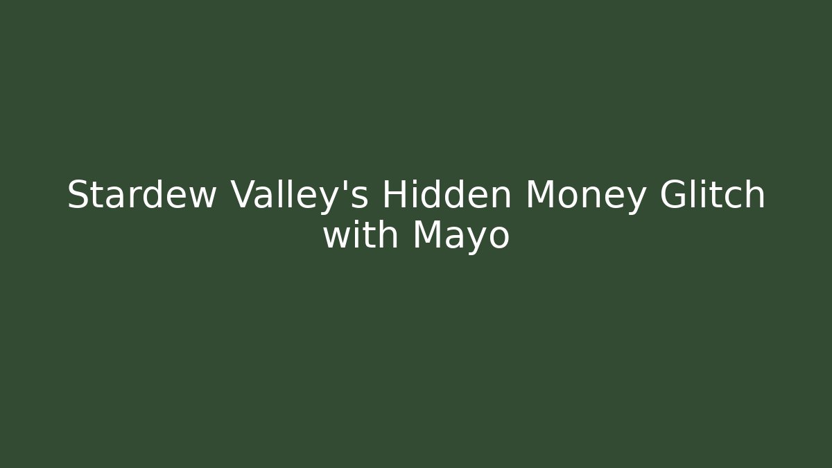 Stardew Valley's Hidden Money Glitch with Mayo