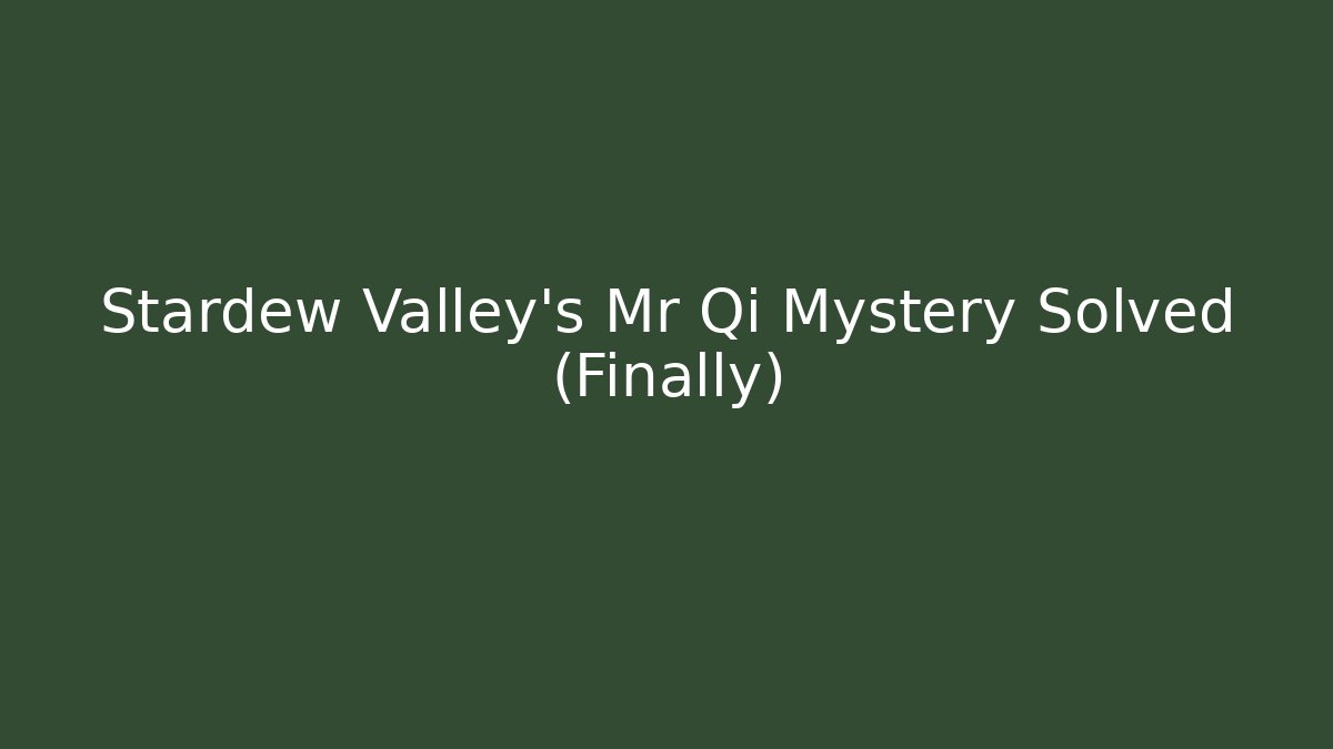 Stardew Valley's Mr Qi Mystery Solved (Finally)