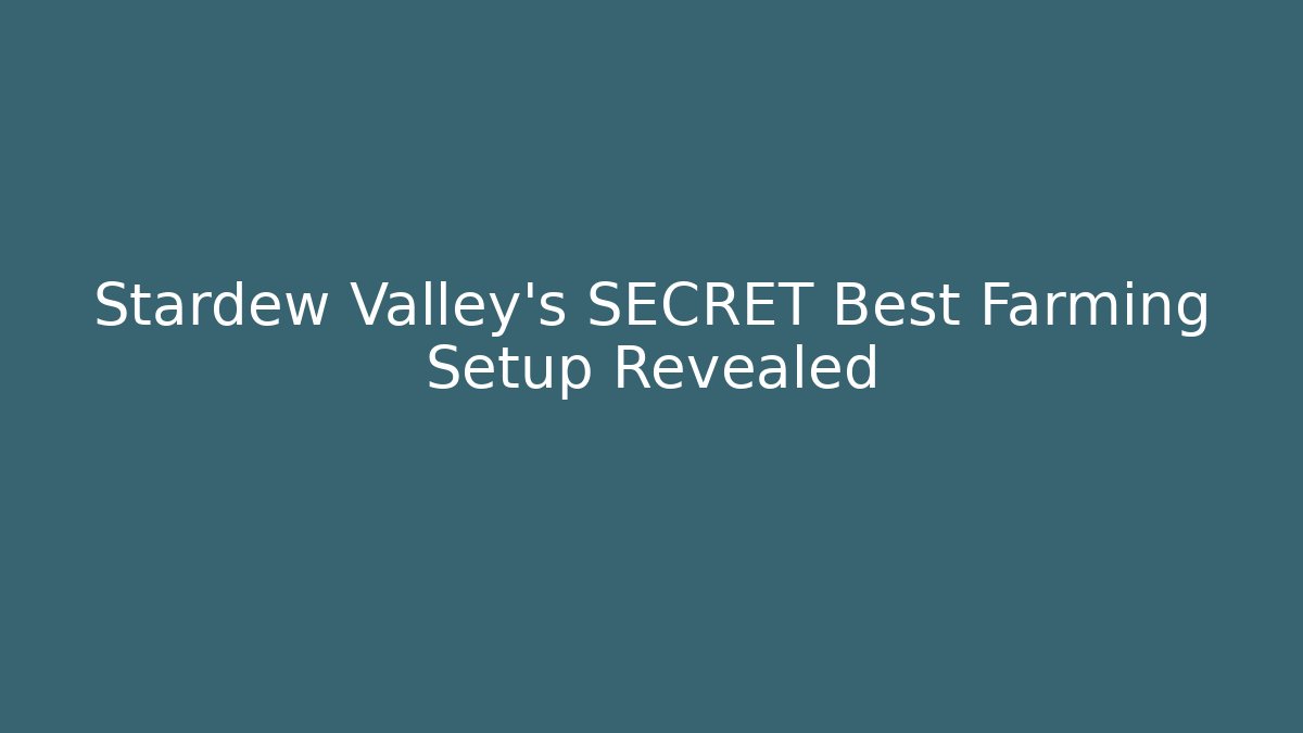 Stardew Valley's SECRET Best Farming Setup Revealed