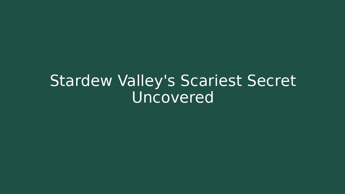 Stardew Valley's Scariest Secret Uncovered - Create More Assets