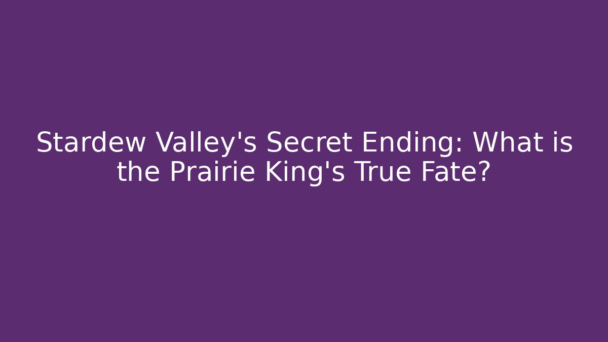 Stardew Valley's Secret Ending: What is the Prairie King's True Fate?