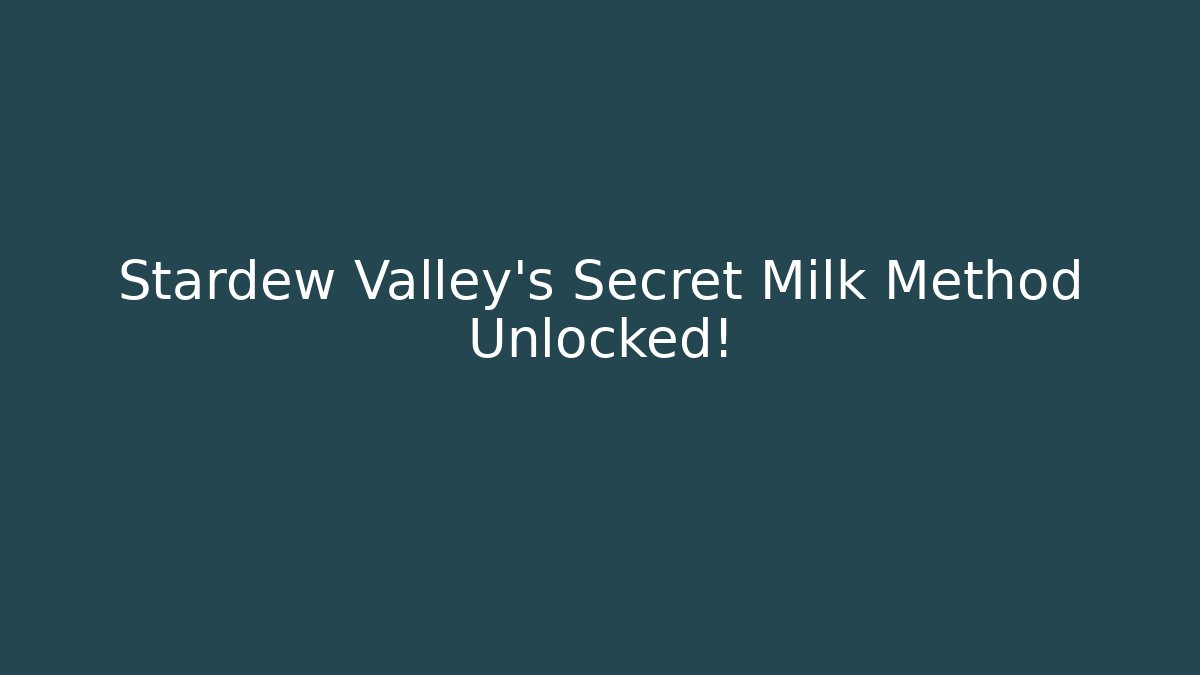 Stardew Valley's Secret Milk Method Unlocked!