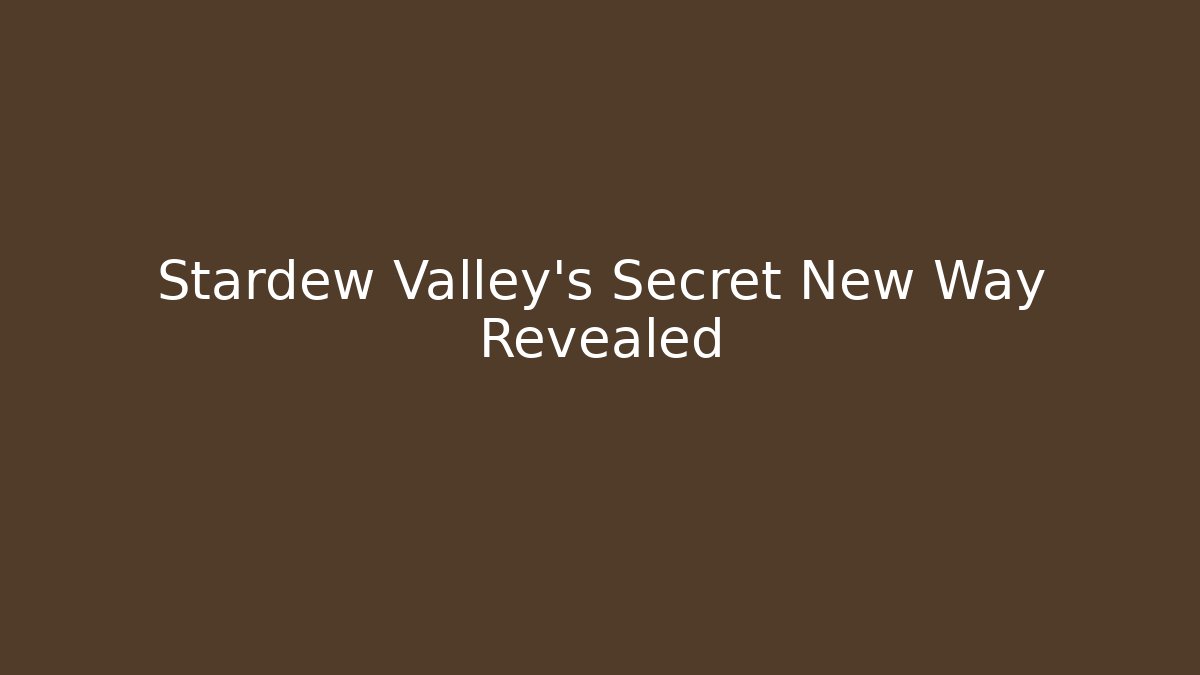 Stardew Valley's Secret New Way Revealed