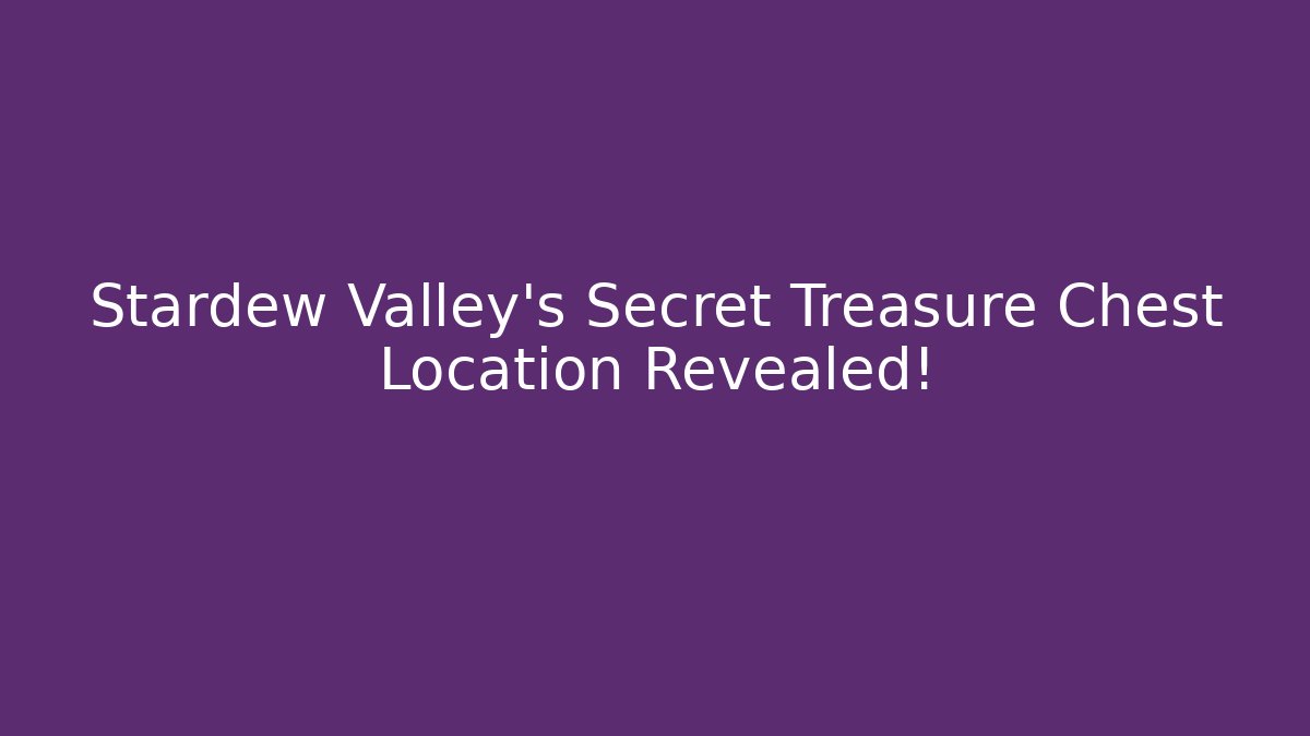 Stardew Valley's Secret Treasure Chest Location Revealed!