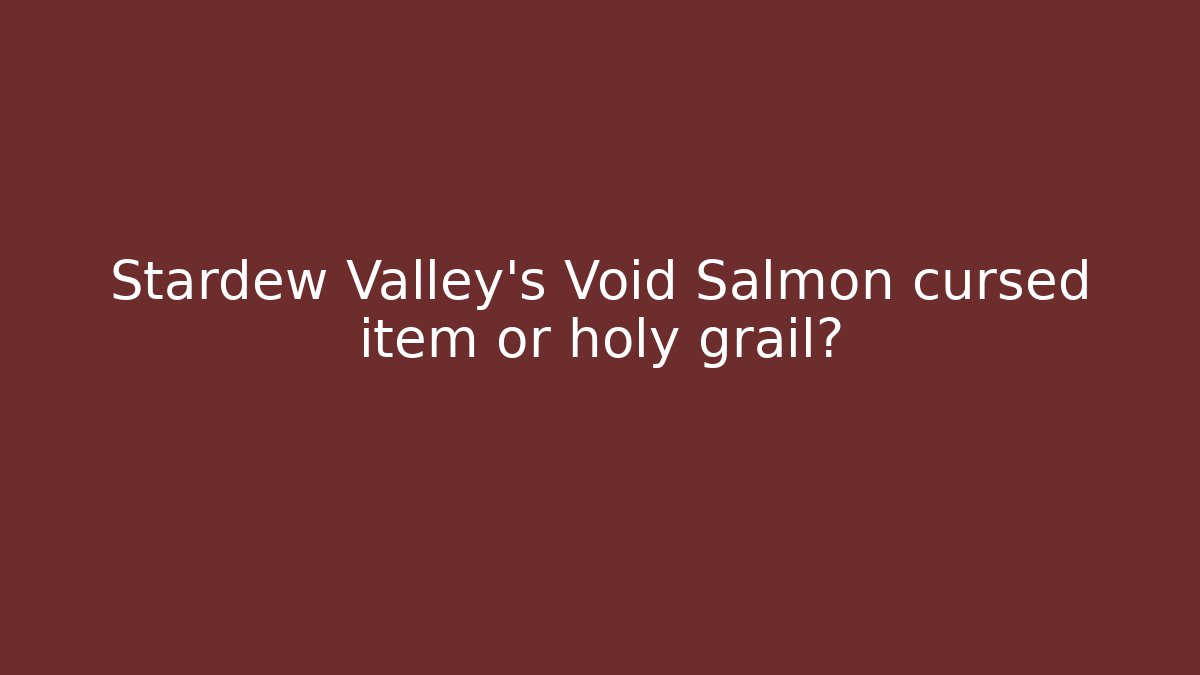 Stardew Valley's Void Salmon cursed item or holy grail?