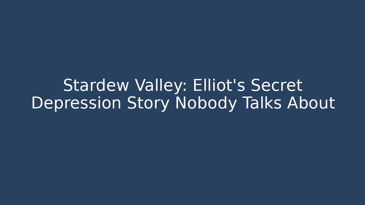 Stardew Valley: Elliot's Secret Depression Story Nobody Talks About