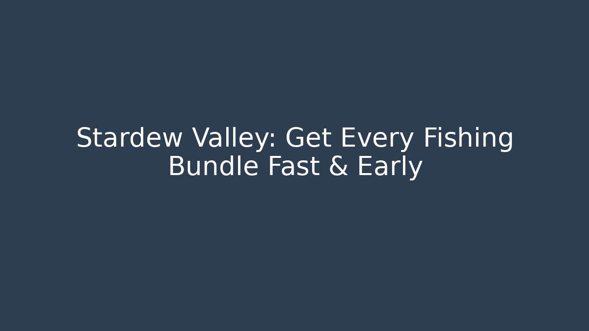 Stardew Valley: Get Every Fishing Bundle Fast & Early