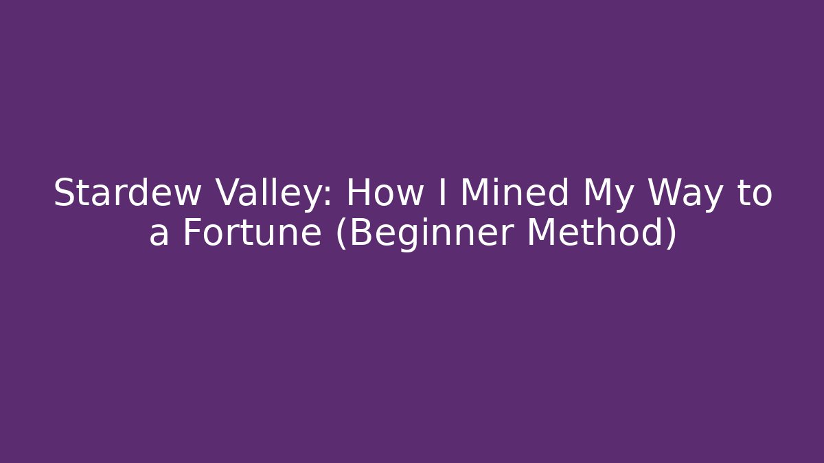 Stardew Valley: How I Mined My Way to a Fortune (Beginner Method)