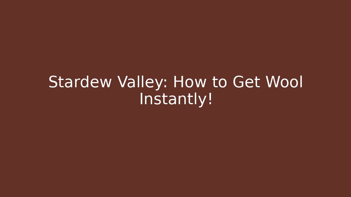 Stardew Valley: How to Get Wool Instantly!