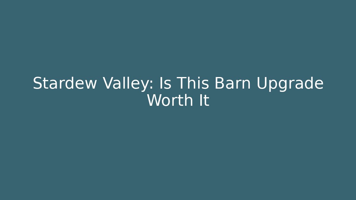 Stardew Valley: Is This Barn Upgrade Worth It