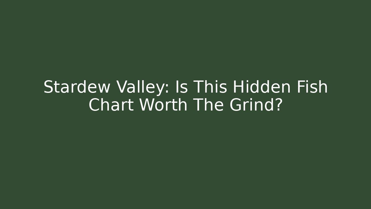 Stardew Valley: Is This Hidden Fish Chart Worth The Grind?