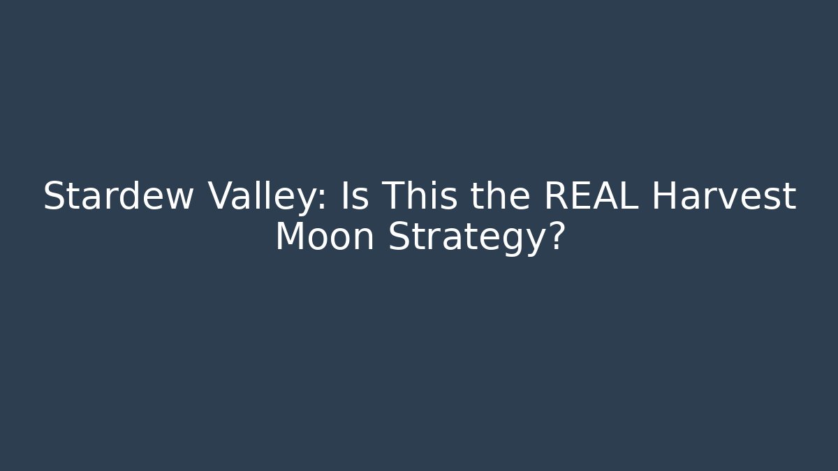 Stardew Valley: Is This the REAL Harvest Moon Strategy?