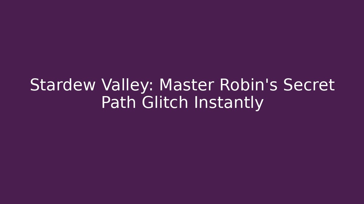 Stardew Valley: Master Robin's Secret Path Glitch Instantly