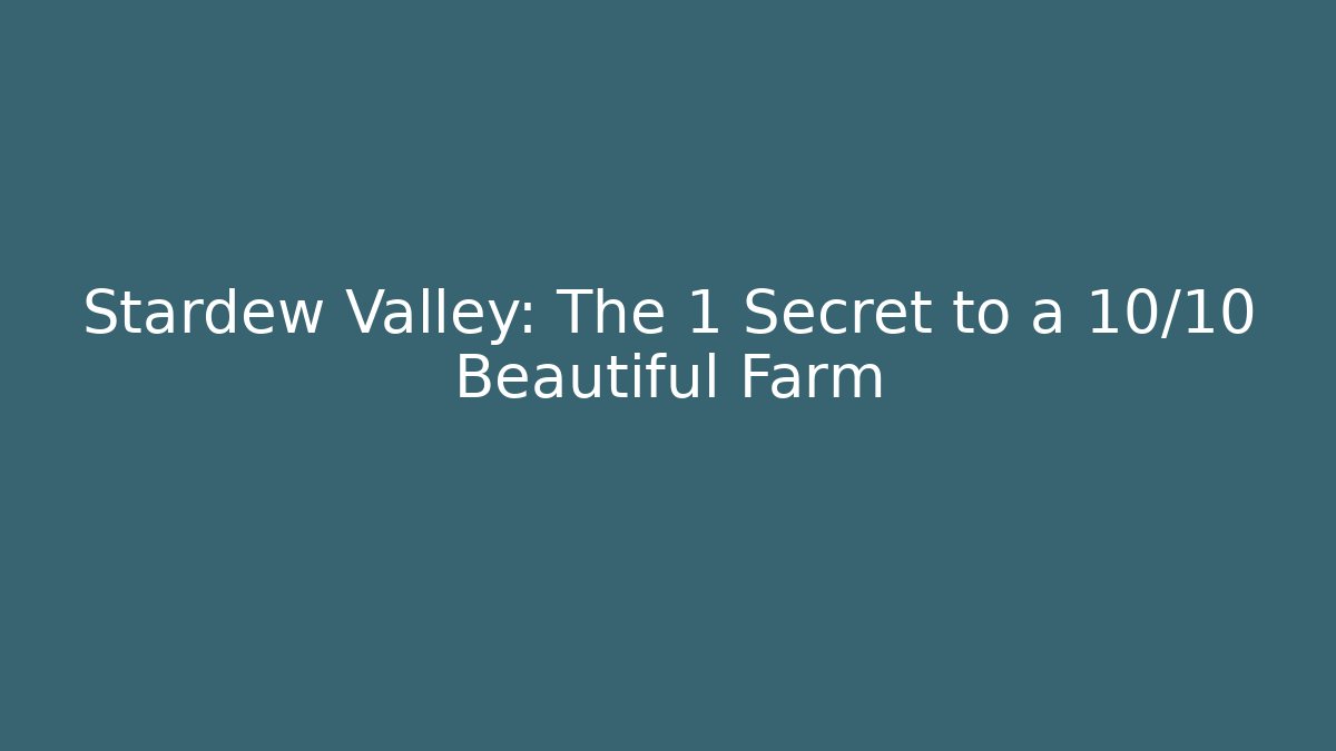 Stardew Valley: The 1 Secret to a 10/10 Beautiful Farm