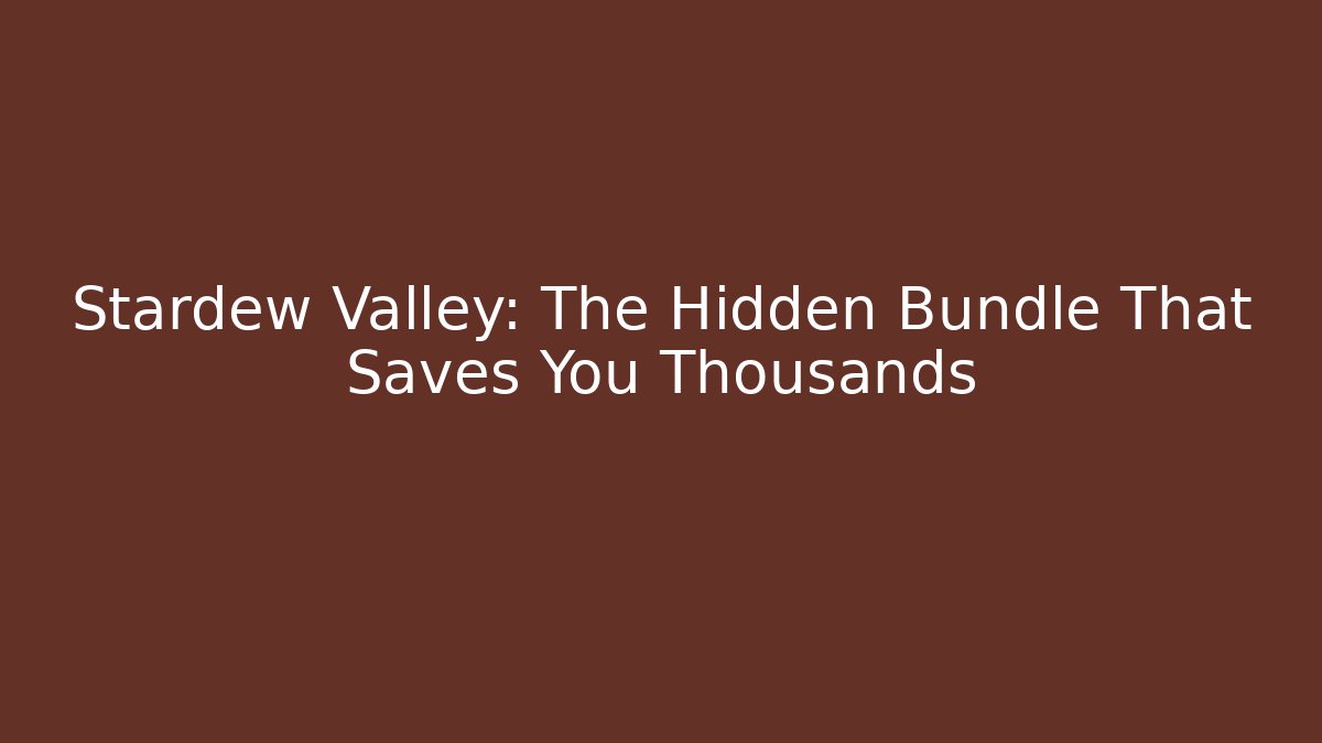 Stardew Valley: The Hidden Bundle That Saves You Thousands
