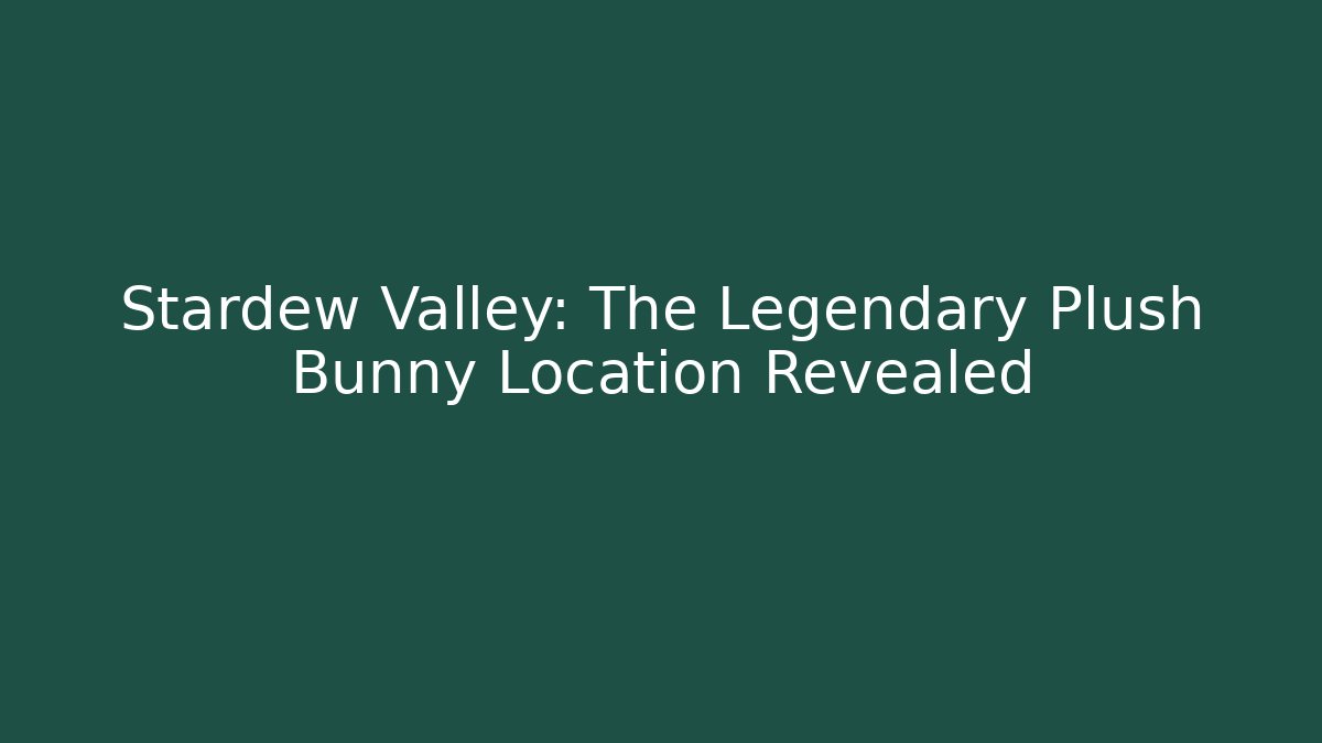 Stardew Valley: The Legendary Plush Bunny Location Revealed
