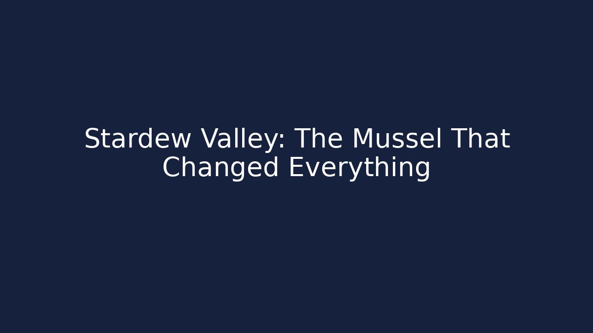Stardew Valley: The Mussel That Changed Everything