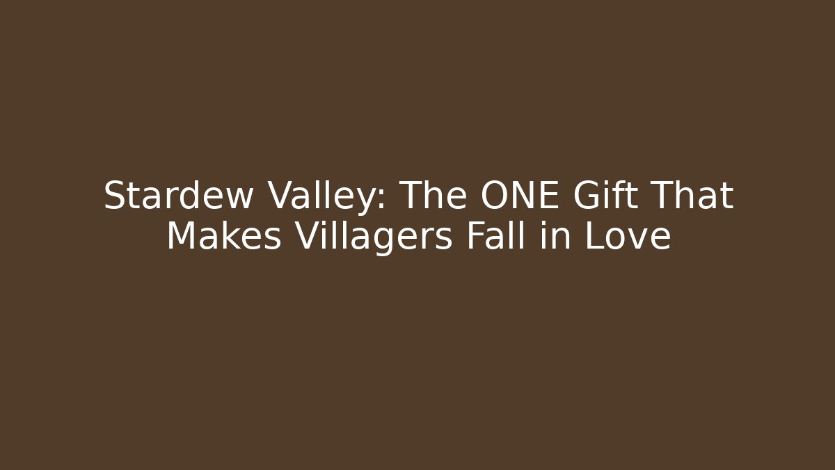 Stardew Valley: The ONE Gift That Makes Villagers Fall in Love
