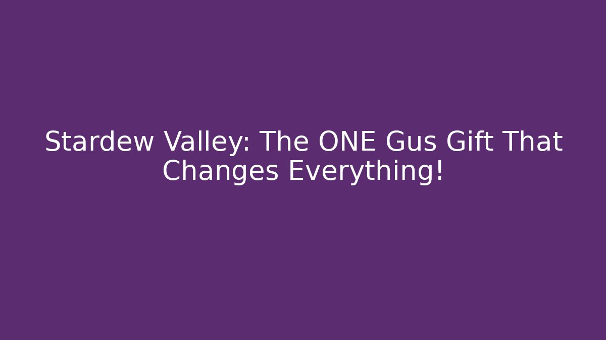 Stardew Valley: The ONE Gus Gift That Changes Everything!