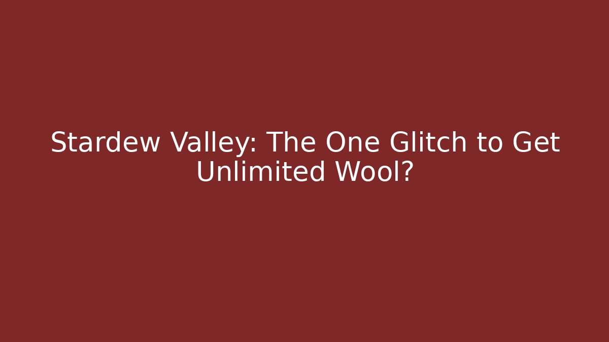 Stardew Valley: The One Glitch to Get Unlimited Wool?
