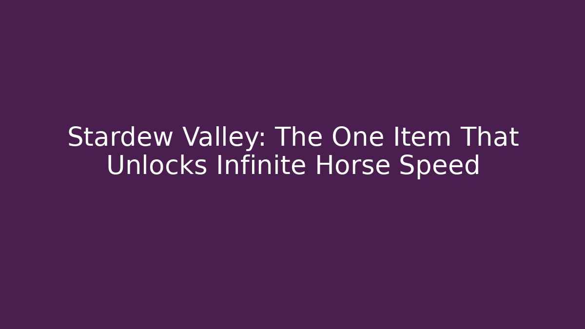 Stardew Valley: The One Item That Unlocks Infinite Horse Speed
