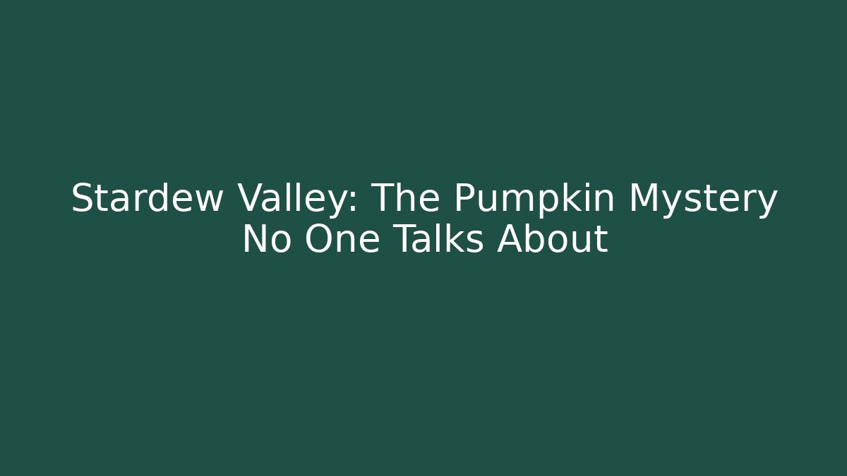 Stardew Valley: The Pumpkin Mystery No One Talks About