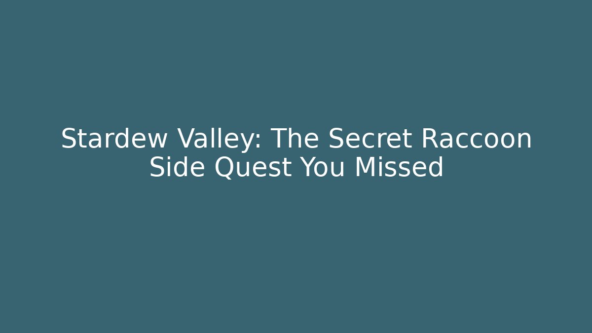 Stardew Valley: The Secret Raccoon Side Quest You Missed