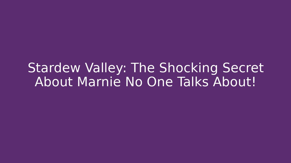 Stardew Valley: The Shocking Secret About Marnie No One Talks About!