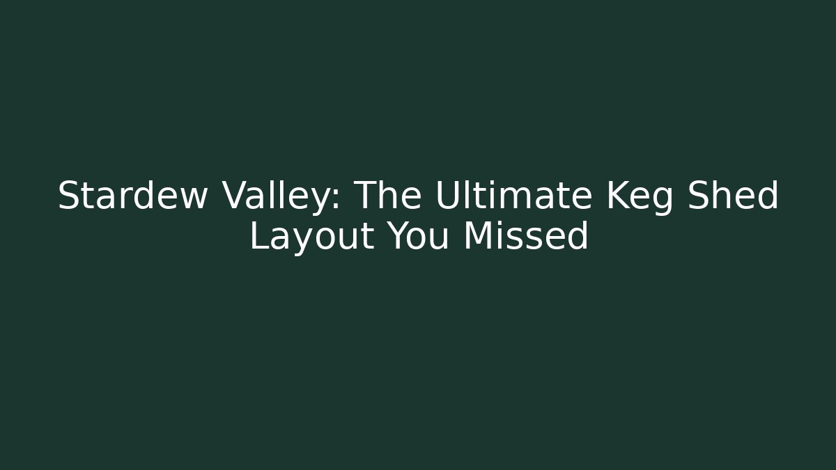 Stardew Valley: The Ultimate Keg Shed Layout You Missed