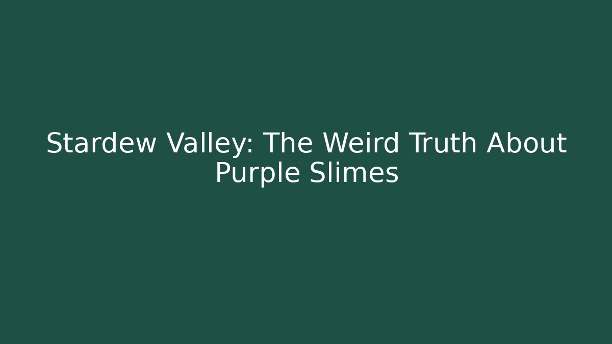 Stardew Valley: The Weird Truth About Purple Slimes
