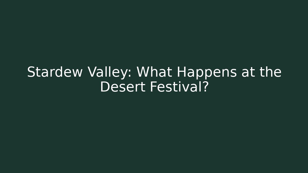 Stardew Valley: What Happens at the Desert Festival?