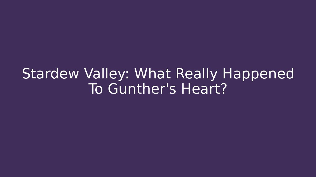 Stardew Valley: What Really Happened To Gunther's Heart?