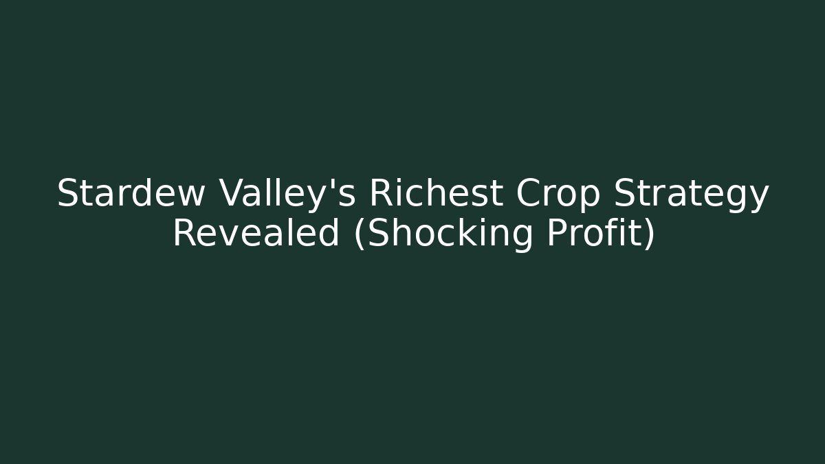 Stardew Valley’s Richest Crop Strategy Revealed (Shocking Profit)