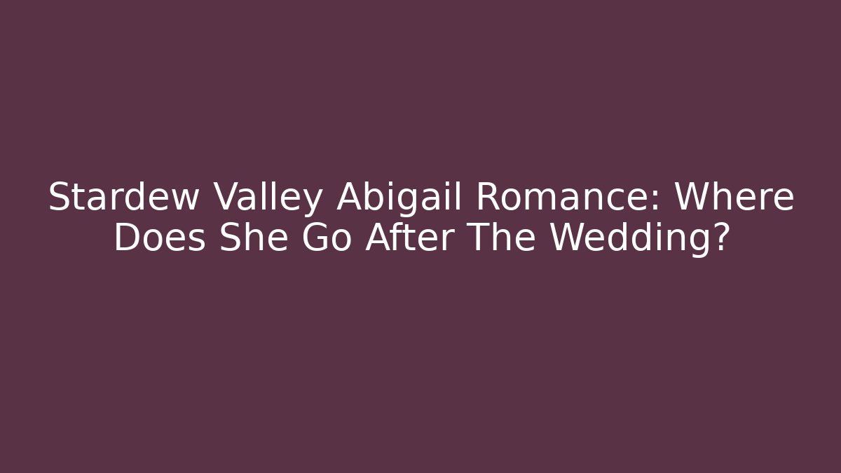 Stardew Valley Abigail Romance: Where Does She Go After The Wedding?