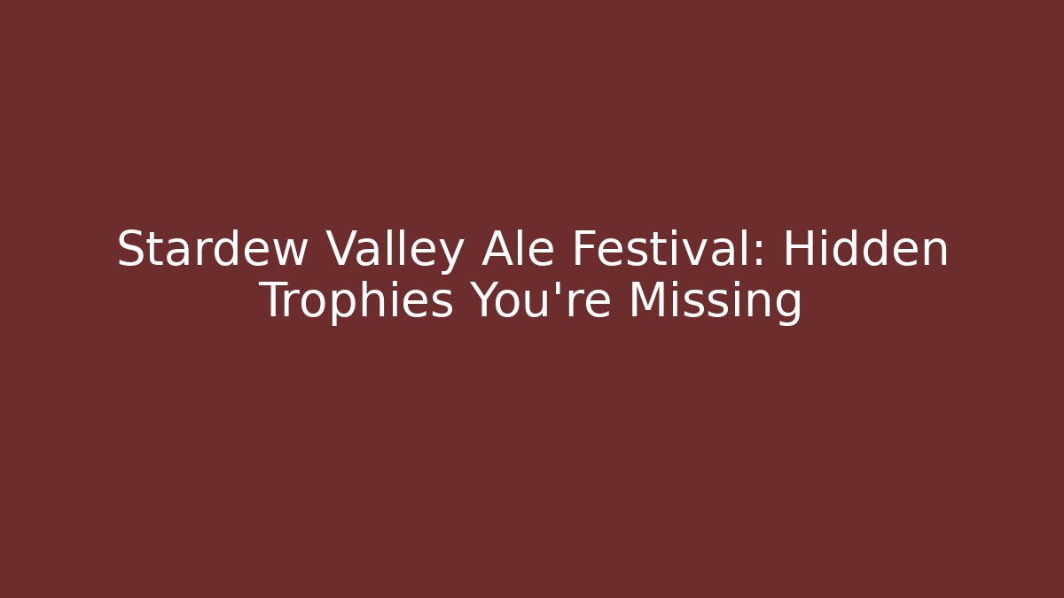 Stardew Valley Ale Festival: Hidden Trophies You're Missing