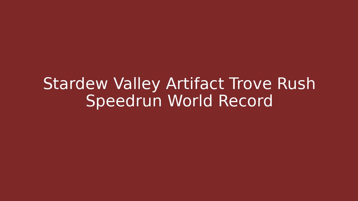 Stardew Valley Artifact Trove Rush Speedrun World Record
